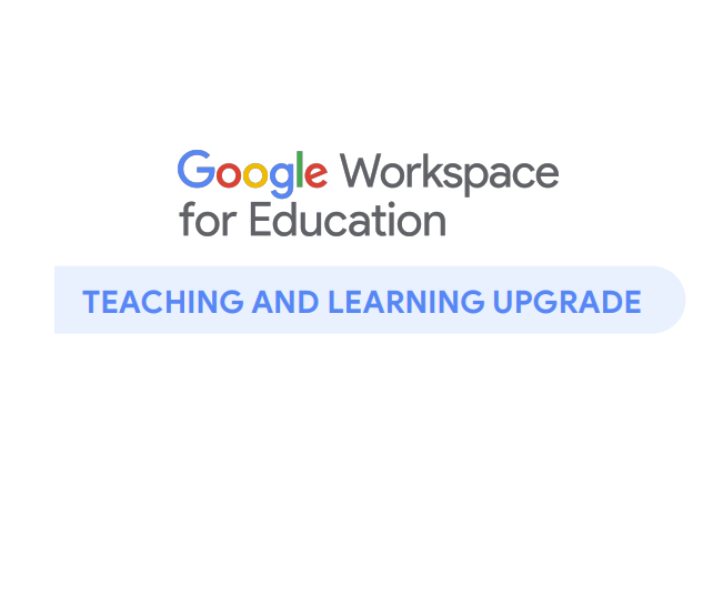 Google Workspace for Education. Teaching and Learning Upgrade